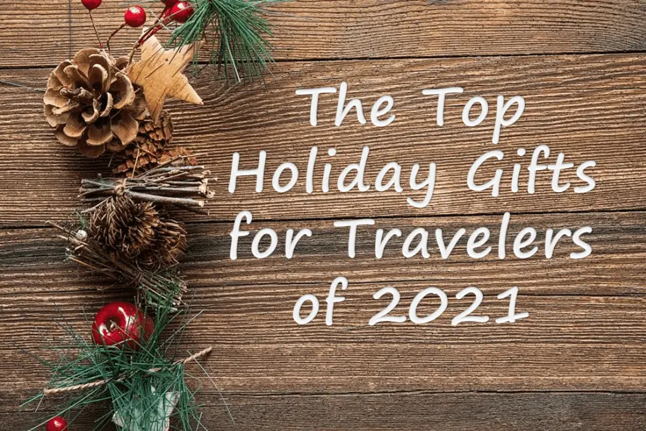 The 2021 Top Holiday Gifts For Travelers List for the Special Nomad in Your Life