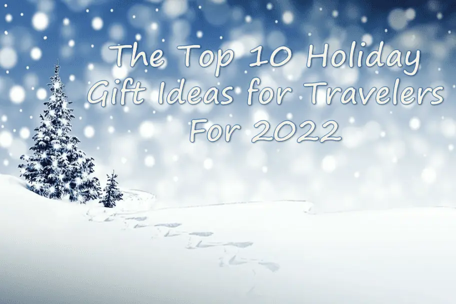 The Top 10 Holiday Gift Ideas for Travelers for 2022